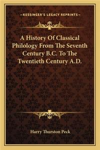 History Of Classical Philology From The Seventh Century B.C. To The Twentieth Century A.D.