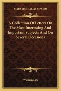 A Collection Of Letters On The Most Interesting And Important Subjects And On Several Occasions