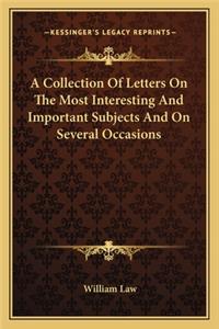 Collection of Letters on the Most Interesting and Important Subjects and on Several Occasions