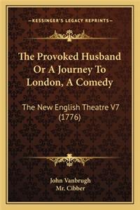 The Provoked Husband or a Journey to London, a Comedy