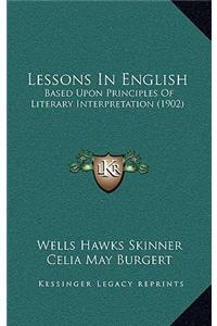 Lessons in English: Based Upon Principles of Literary Interpretation (1902)