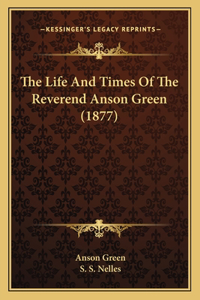 Life and Times of the Reverend Anson Green (1877)