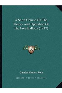 Short Course On The Theory And Operation Of The Free Balloon (1917)