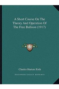A Short Course On The Theory And Operation Of The Free Balloon (1917)