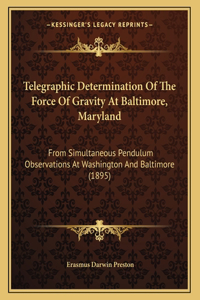 Telegraphic Determination Of The Force Of Gravity At Baltimore, Maryland