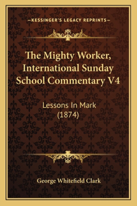 Mighty Worker, International Sunday School Commentary V4