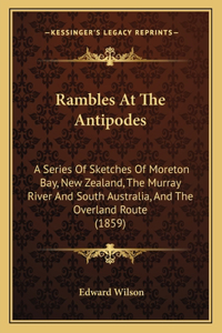 Rambles At The Antipodes