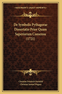 De Symbolis Pythagorae Dissertatio Prior Quam Superiorum Consensu (1721)
