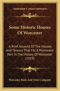 Some Historic Houses Of Worcester