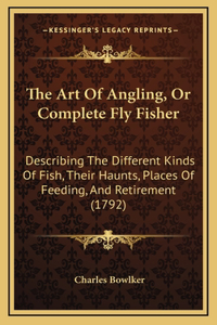 The Art Of Angling, Or Complete Fly Fisher