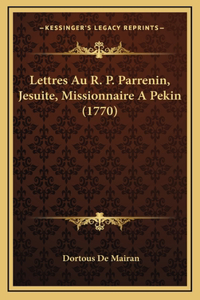 Lettres Au R. P. Parrenin, Jesuite, Missionnaire A Pekin (1770)