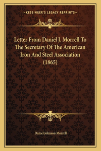 Letter From Daniel J. Morrell To The Secretary Of The American Iron And Steel Association (1865)