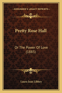 Pretty Rose Hall