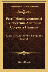 Petri Dionis Anatomici Celeberrimi Anatomia Corporis Humani