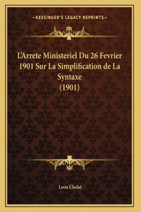 L'Arrete Ministeriel Du 26 Fevrier 1901 Sur La Simplification de La Syntaxe (1901)