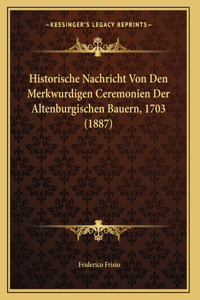 Historische Nachricht Von Den Merkwurdigen Ceremonien Der Altenburgischen Bauern, 1703 (1887)