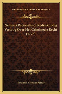 Nemesis Rationalis of Redenkundig Vertoog Over Het Crimineele Recht (1778)