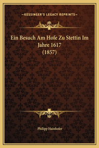 Ein Besuch Am Hofe Zu Stettin Im Jahre 1617 (1857)