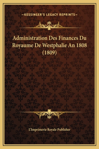 Administration Des Finances Du Royaume De Westphalie An 1808 (1809)