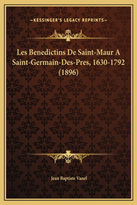 Les Benedictins De Saint-Maur A Saint-Germain-Des-Pres, 1630-1792 (1896)