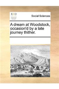 A Dream at Woodstock, Occasion'd by a Late Journey Thither.