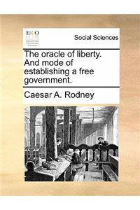 The Oracle of Liberty. and Mode of Establishing a Free Government.