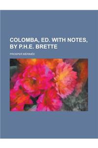 Colomba, Ed. with Notes, by P.H.E. Brette
