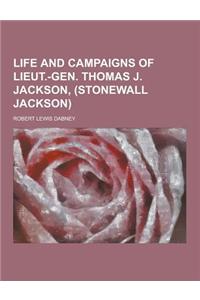 Life and Campaigns of Lieut.-Gen. Thomas J. Jackson, (Stonewall Jackson)