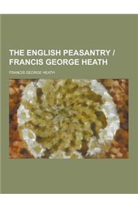 The English Peasantry - Francis George Heath