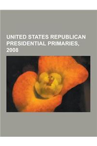 United States Republican Presidential Primaries, 2008: Results of the 2008 Republican Party Presidential Primaries, Republican Party Presidential Prim