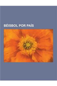 Beisbol Por Pais: Beisbol En Colombia, Beisbol En Cuba, Beisbol En Espana, Beisbol En Estados Unidos, Beisbol En Italia, Beisbol En Japo