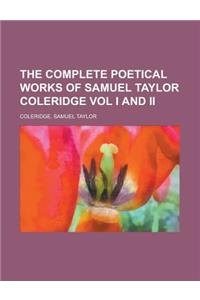 The Complete Poetical Works of Samuel Taylor Coleridge Vol I and II