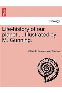 Life-History of Our Planet ... Illustrated by M. Gunning.