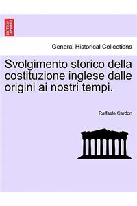Svolgimento Storico Della Costituzione Inglese Dalle Origini AI Nostri Tempi.
