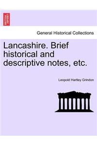 Lancashire. Brief Historical and Descriptive Notes, Etc.