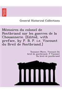 Mémoires du colonel de Pontbriand sur les guerres de la Chouannerie. [Edited, with preface, by P. B. P. i.e. Viscount du Breil de Pontbriand.]