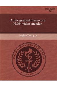 A Fine Grained Many-Core H.264 Video Encoder