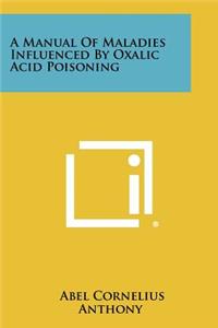 Manual of Maladies Influenced by Oxalic Acid Poisoning