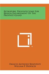 Retropubic Prostatectomy for Benign Enlargement of the Prostate Gland