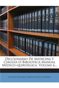 Diccionario De Medicina Y Cirugía O Biblioteca Manual Médico-quirúrgica, Volume 6...