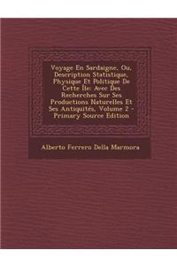 Voyage En Sardaigne, Ou, Description Statistique, Physique Et Politique de Cette Ile