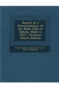 Report of a Reconnaissance of the Black Hills of Dakota, Made in 1874