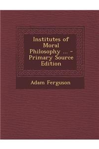 Institutes of Moral Philosophy ...