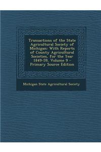 Transactions of the State Agricultural Society of Michigan: With Reports of County Agricultural Societies, for the Year 1849-59, Volume 9