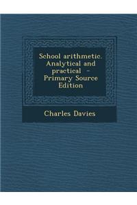 School Arithmetic. Analytical and Practical