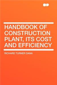 Handbook of Construction Plant, Its Cost and Efficiency