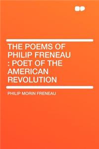 The Poems of Philip Freneau: Poet of the American Revolution