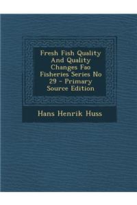 Fresh Fish Quality and Quality Changes Fao Fisheries Series No 29 - Primary Source Edition