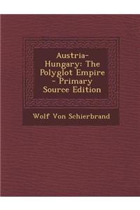 Austria-Hungary: The Polyglot Empire