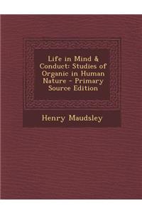 Life in Mind & Conduct: Studies of Organic in Human Nature